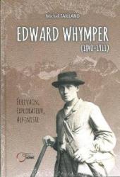 Edward Whymper (1840-1911) - Ecrivain, explorateur, alpiniste