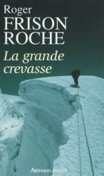 LA GRANDE CREVASSE, FRISON-ROCHE ROGER